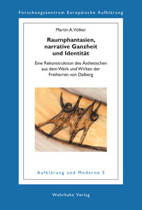 Raumphantasien, narrative Ganzheit und Identität: Eine Rekonstruktion des Ästhetischen aus dem Werk und Wirken der Freiherren von Dalberg