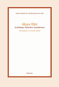 Aloys Hirt: Archäologe, Historiker, Kunstkenner