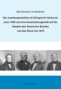 Die Justizorganisation im Königreich Hannover nach 1848 und ihre Ausstrahlungskraft auf die 
Staaten des Deutschen Bundes 
und das Reich bis 1879
