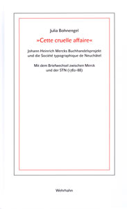 »Cette cruelle affaire«<br>Johann Heinrich Mercks Buchhandelsprojekt und die Société Typographique de Neuchâtel